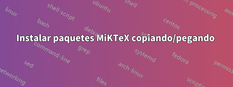 Instalar paquetes MiKTeX copiando/pegando