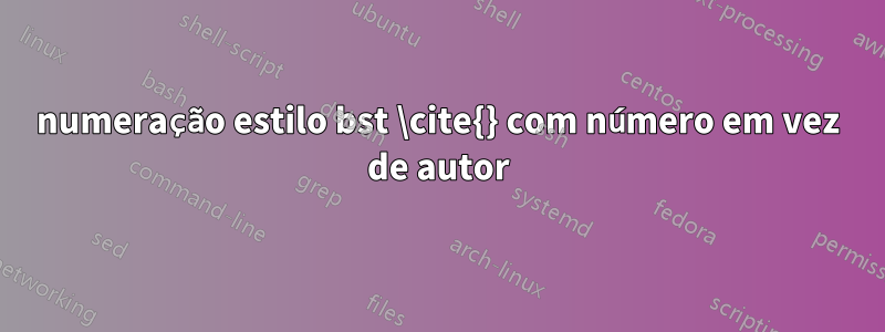 numeração estilo bst \cite{} com número em vez de autor