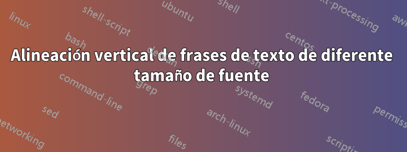 Alineación vertical de frases de texto de diferente tamaño de fuente