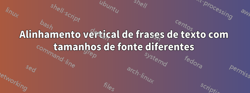 Alinhamento vertical de frases de texto com tamanhos de fonte diferentes