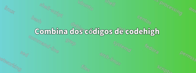 Combina dos códigos de codehigh