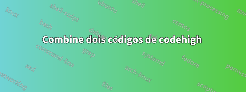 Combine dois códigos de codehigh