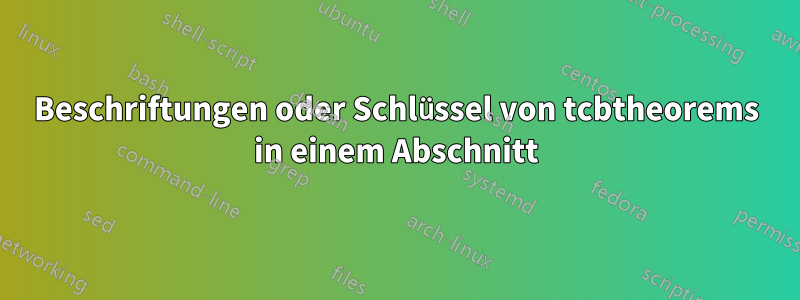 Beschriftungen oder Schlüssel von tcbtheorems in einem Abschnitt