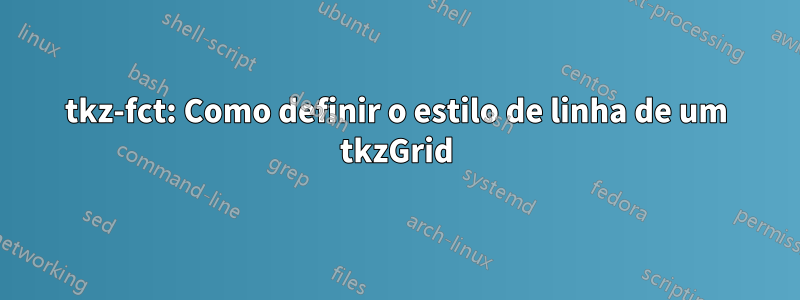 tkz-fct: Como definir o estilo de linha de um tkzGrid