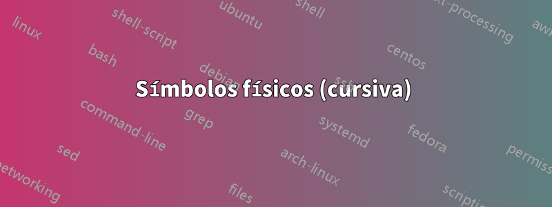 Símbolos físicos (cursiva)