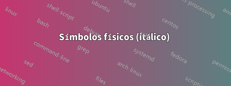 Símbolos físicos (itálico)