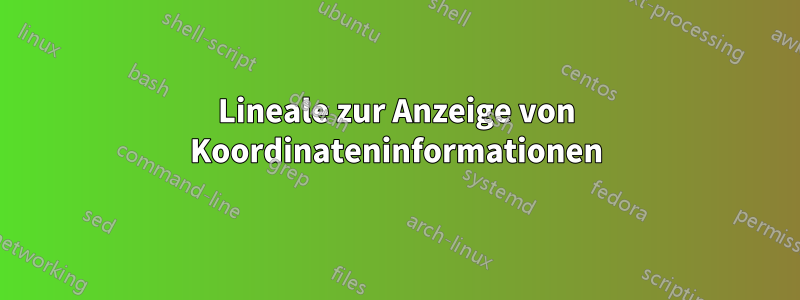 Lineale zur Anzeige von Koordinateninformationen