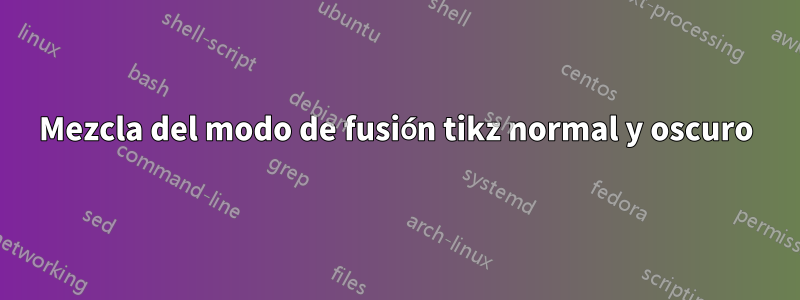 Mezcla del modo de fusión tikz normal y oscuro