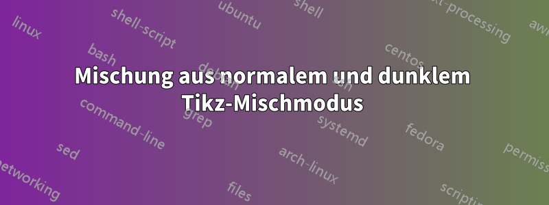 Mischung aus normalem und dunklem Tikz-Mischmodus