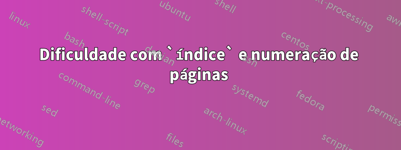 Dificuldade com `índice` e numeração de páginas