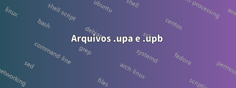 Arquivos .upa e .upb