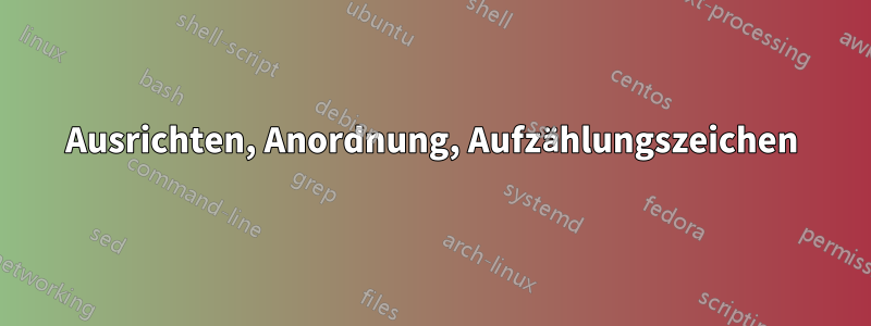 Ausrichten, Anordnung, Aufzählungszeichen