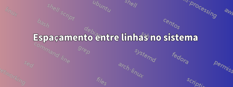 Espaçamento entre linhas no sistema