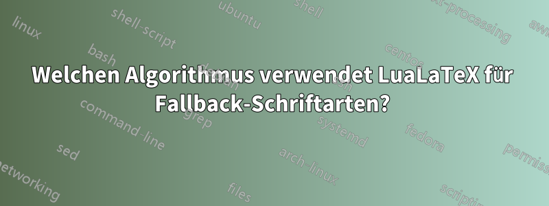 Welchen Algorithmus verwendet LuaLaTeX für Fallback-Schriftarten?