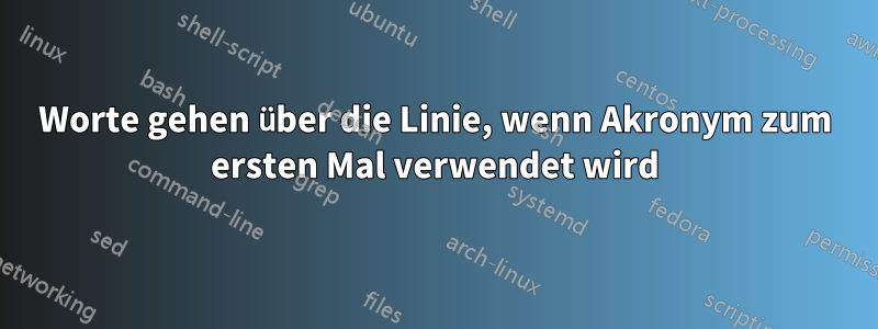 Worte gehen über die Linie, wenn Akronym zum ersten Mal verwendet wird