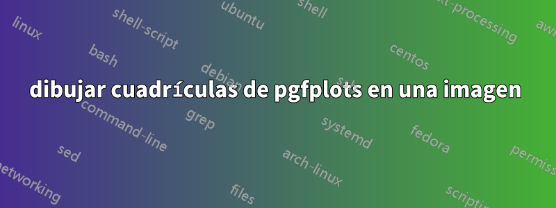 dibujar cuadrículas de pgfplots en una imagen