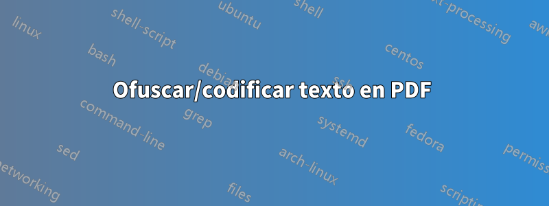 Ofuscar/codificar texto en PDF