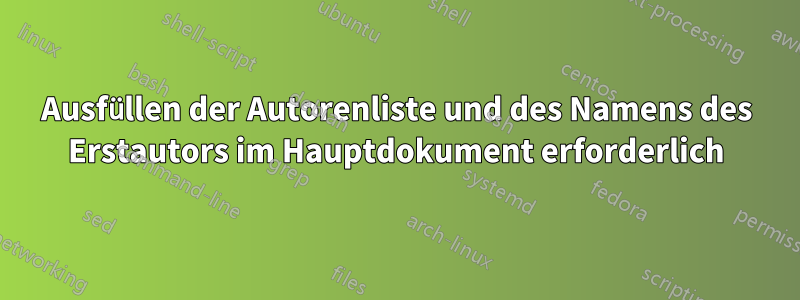 Ausfüllen der Autorenliste und des Namens des Erstautors im Hauptdokument erforderlich