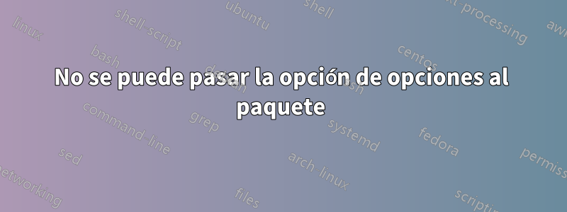 No se puede pasar la opción de opciones al paquete