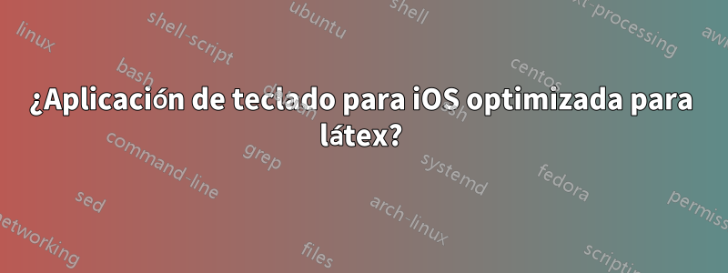 ¿Aplicación de teclado para iOS optimizada para látex?