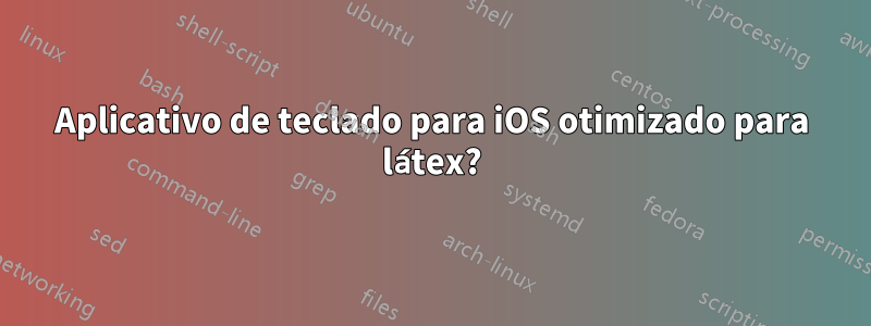 Aplicativo de teclado para iOS otimizado para látex?