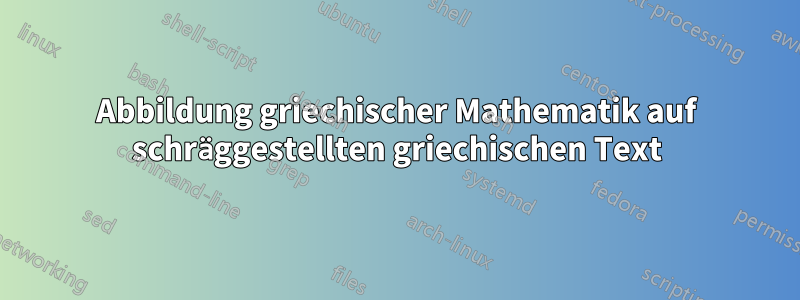 Abbildung griechischer Mathematik auf schräggestellten griechischen Text