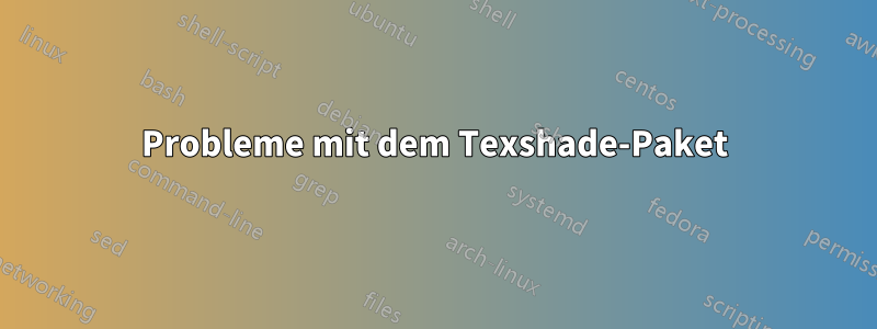 Probleme mit dem Texshade-Paket