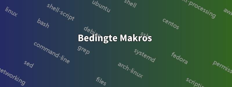 Bedingte Makros