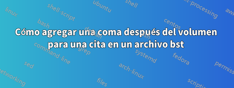 Cómo agregar una coma después del volumen para una cita en un archivo bst