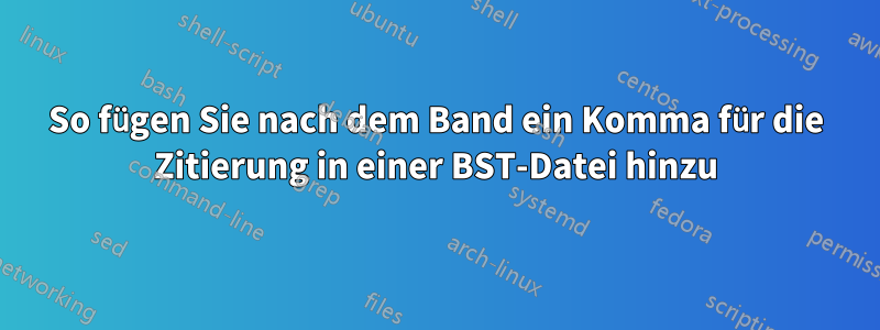 So fügen Sie nach dem Band ein Komma für die Zitierung in einer BST-Datei hinzu