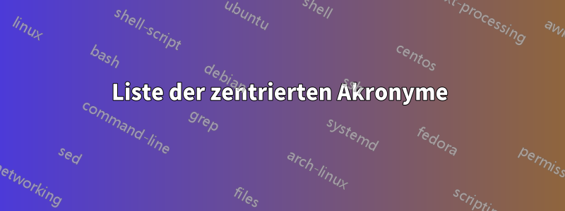 Liste der zentrierten Akronyme