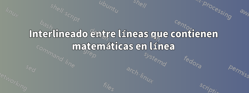 Interlineado entre líneas que contienen matemáticas en línea