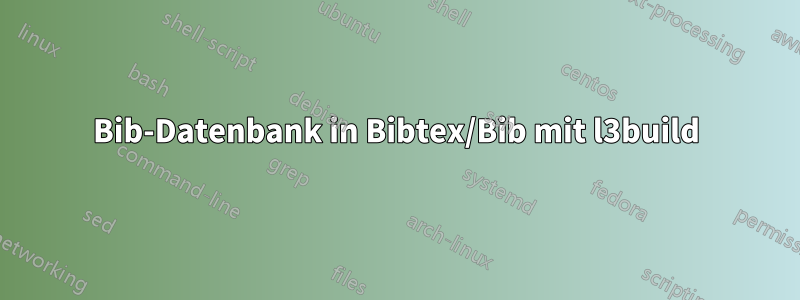 Bib-Datenbank in Bibtex/Bib mit l3build