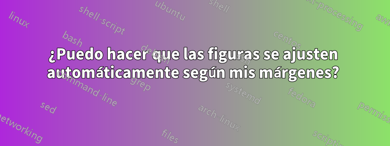 ¿Puedo hacer que las figuras se ajusten automáticamente según mis márgenes?