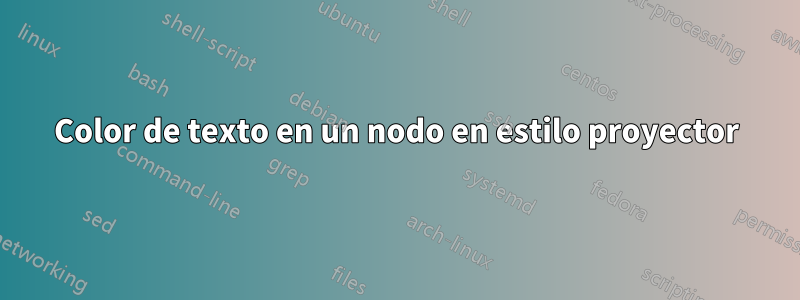 Color de texto en un nodo en estilo proyector