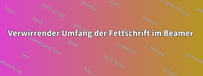 Verwirrender Umfang der Fettschrift im Beamer