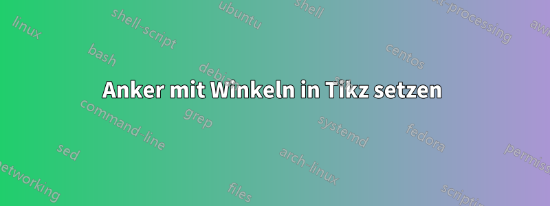 Anker mit Winkeln in Tikz setzen