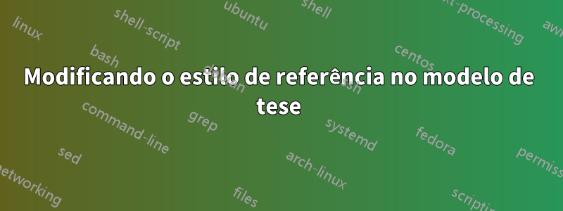 Modificando o estilo de referência no modelo de tese