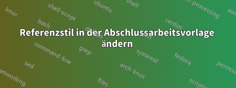 Referenzstil in der Abschlussarbeitsvorlage ändern