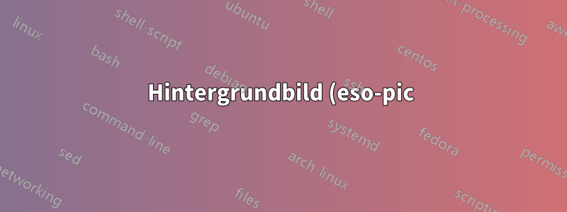 Hintergrundbild (eso-pic) und tikz externalisieren