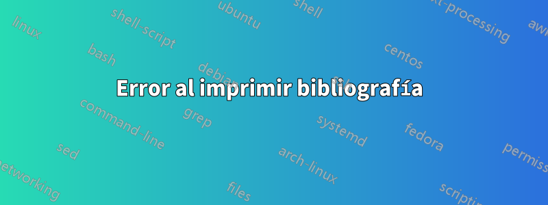 Error al imprimir bibliografía 