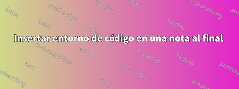 Insertar entorno de código en una nota al final