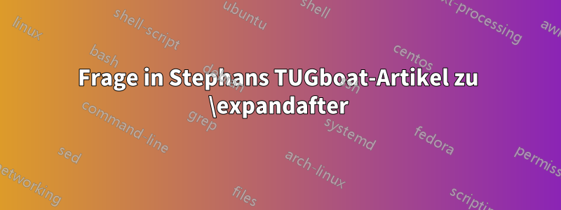 Frage in Stephans TUGboat-Artikel zu \expandafter