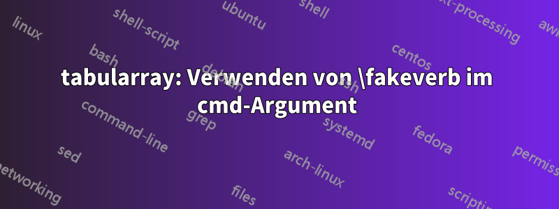 tabularray: Verwenden von \fakeverb im cmd-Argument