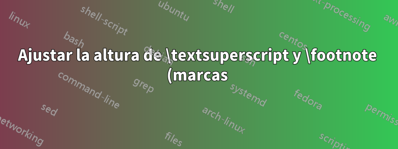 Ajustar la altura de \textsuperscript y \footnote (marcas)