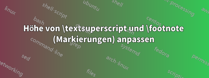 Höhe von \textsuperscript und \footnote (Markierungen) anpassen