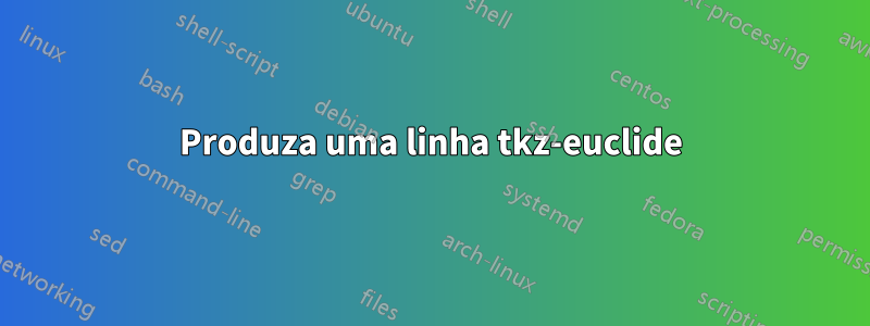 Produza uma linha tkz-euclide