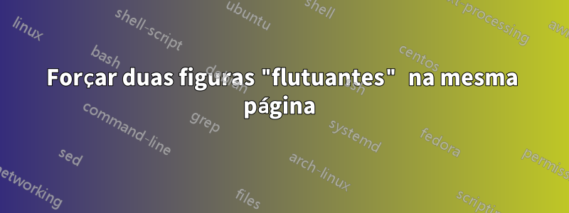 Forçar duas figuras "flutuantes" na mesma página 