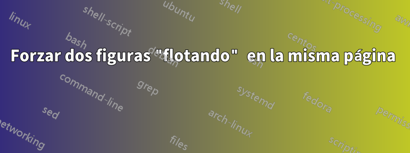 Forzar dos figuras "flotando" en la misma página 