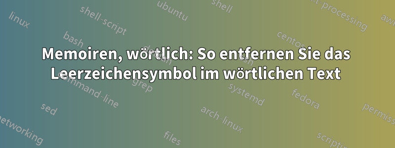 Memoiren, wörtlich: So entfernen Sie das Leerzeichensymbol im wörtlichen Text